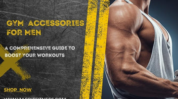Gym Accessories for Men: A Comprehensive Guide to Boost Your Workouts