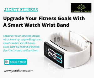 Upgrade Your Fitness Goals With A Smart Watch Wrist Band